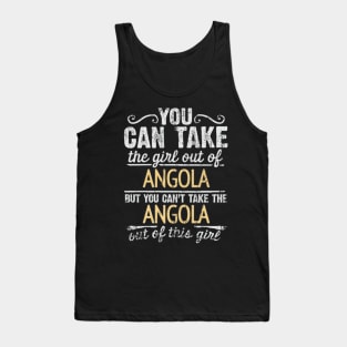 You Can Take The Girl Out Of Angola But You Cant Take The Angola Out Of The Girl Design - Gift for Angolan With Angola Roots Tank Top